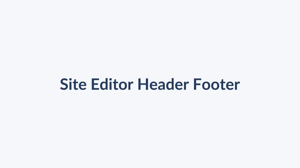 آموزش ساخت هدر و فوتر با Site Editor