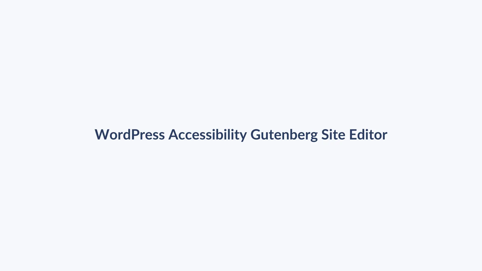 آموزش دسترس‌پذیری در Gutenberg و Site Editor