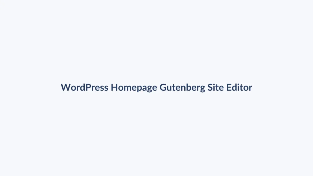 آموزش ساخت صفحه اصلی با Gutenberg و Site Editor
