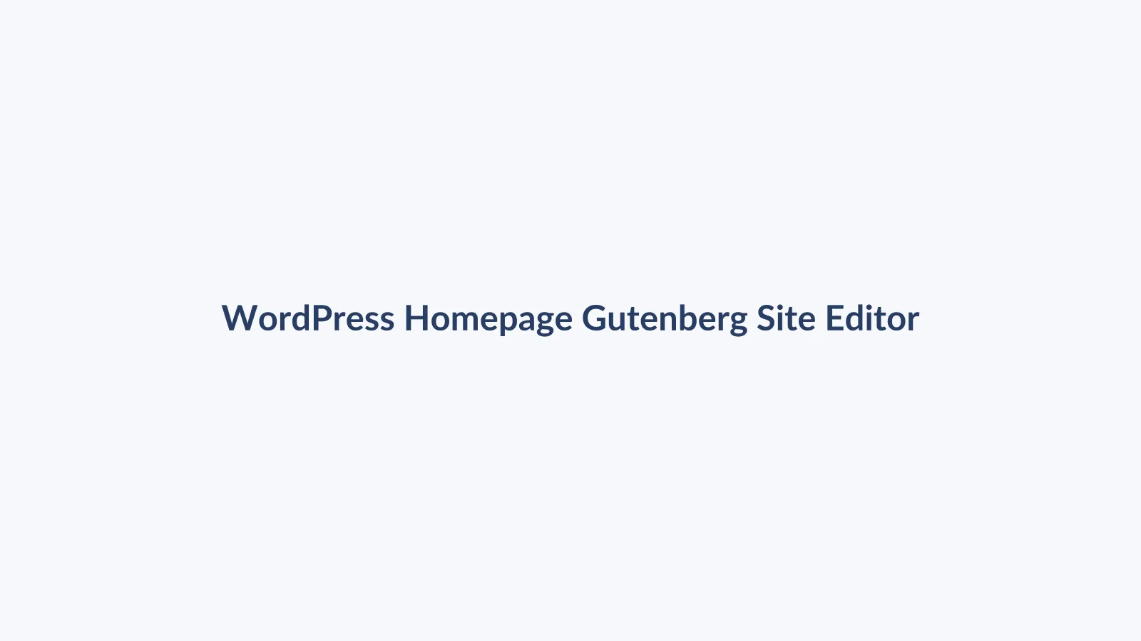آموزش ساخت صفحه اصلی با Gutenberg و Site Editor