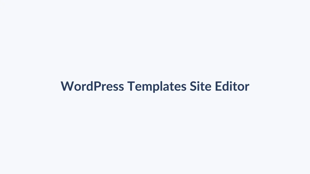 آموزش ساخت Template نوشته و برگه با Site Editor