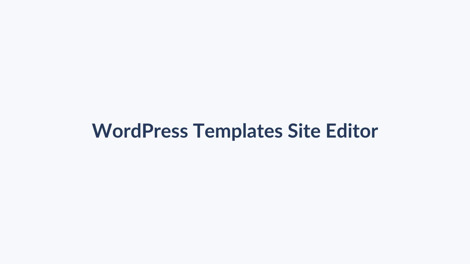 آموزش ساخت Template نوشته و برگه با Site Editor