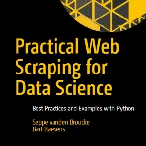 کتاب Practical Web Scraping for Data Science (وب‌اسکرپینگ کاربردی برای علم داده) نسخه انگلیسی PDF | سپه وندن بروک و بارت باسنس